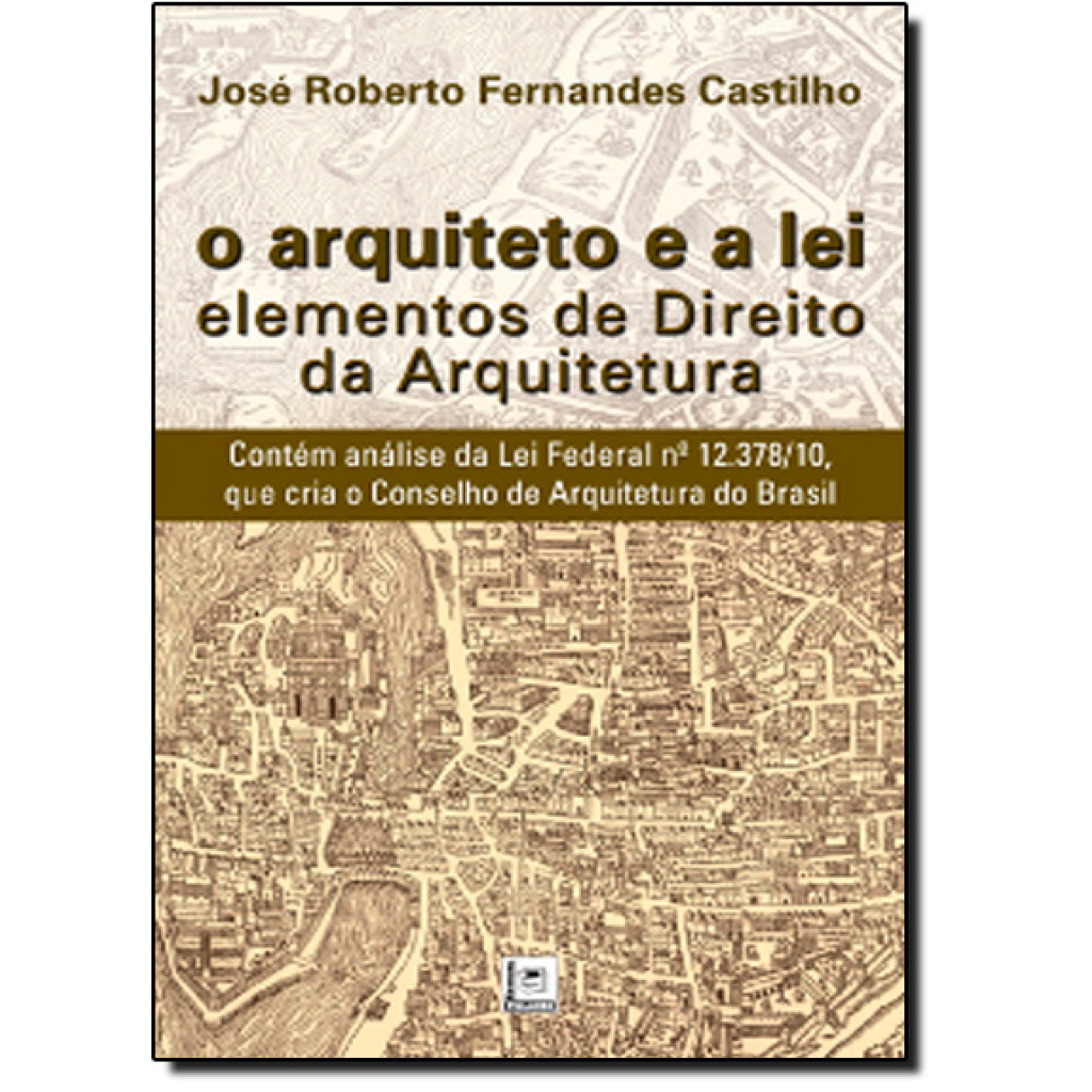Arquiteto e a Lei, O: Elementos de Direito da Arquitetura