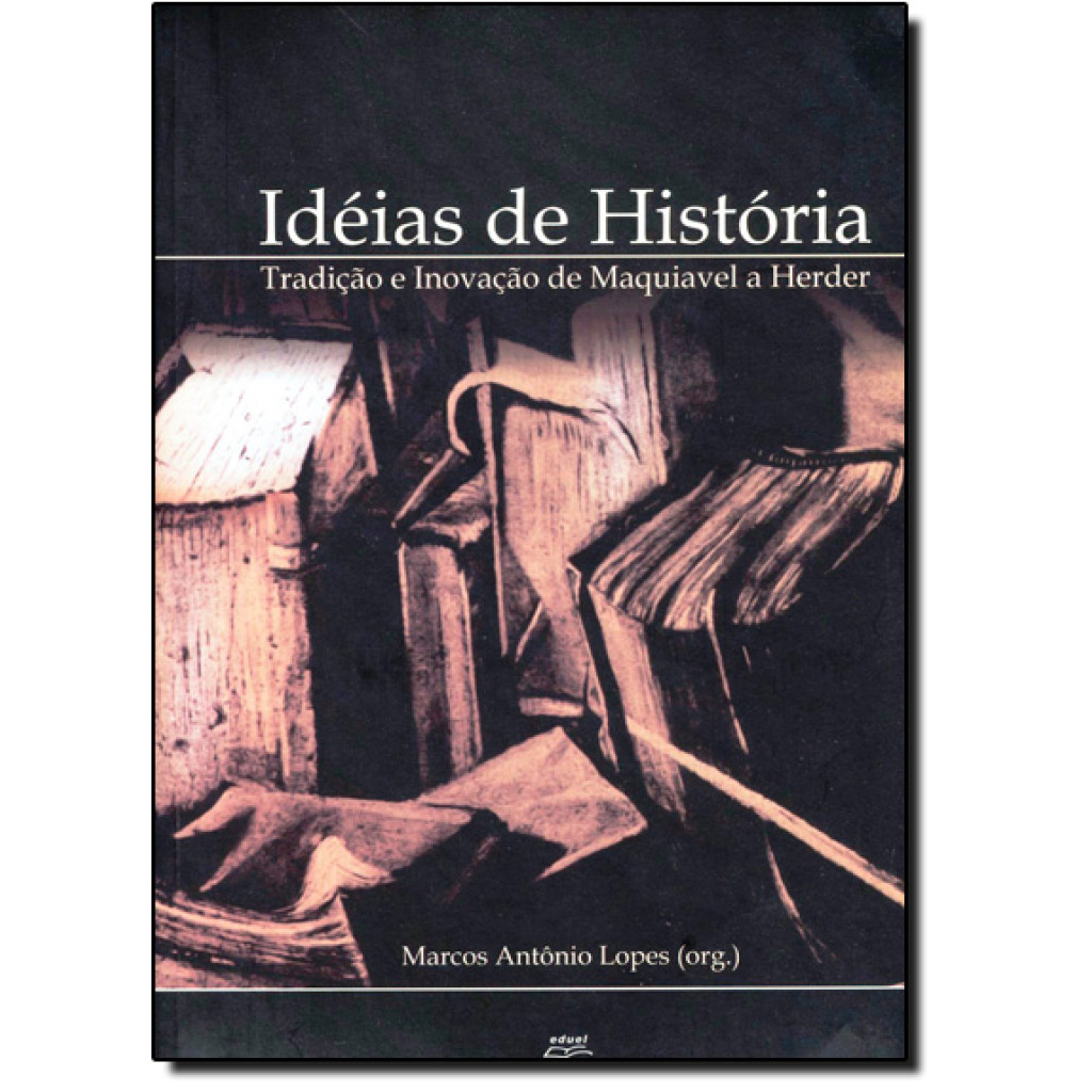 Ideias de História: Tradição e Inovação de Maquiavel a Herder