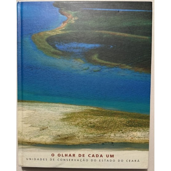O Olhar de Cada Um -Unidades de Conservação do Estado do Ceará de Celso Oliveira e Tiago Santana 7565707