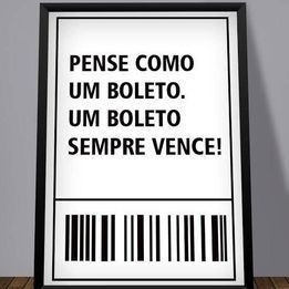 QUADRO DECORATIVO PENSE COMO UM BOLETO O BOLETO SEMPRE VENCE