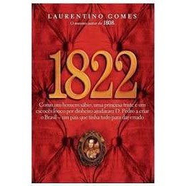 1822: Como um homem sábio, uma princesa triste e um escocês louco por dinheiro ajudaram D. Pedro a criar ... 5581836