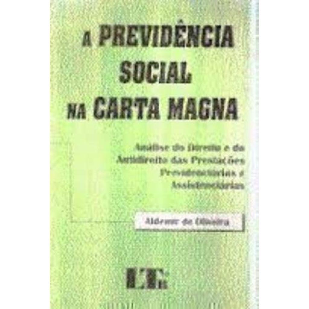 Previdência Social na Carta Magna, A - Análise do Direito e do Antidireito das Prestações Previdenciárias e Assistenciár
