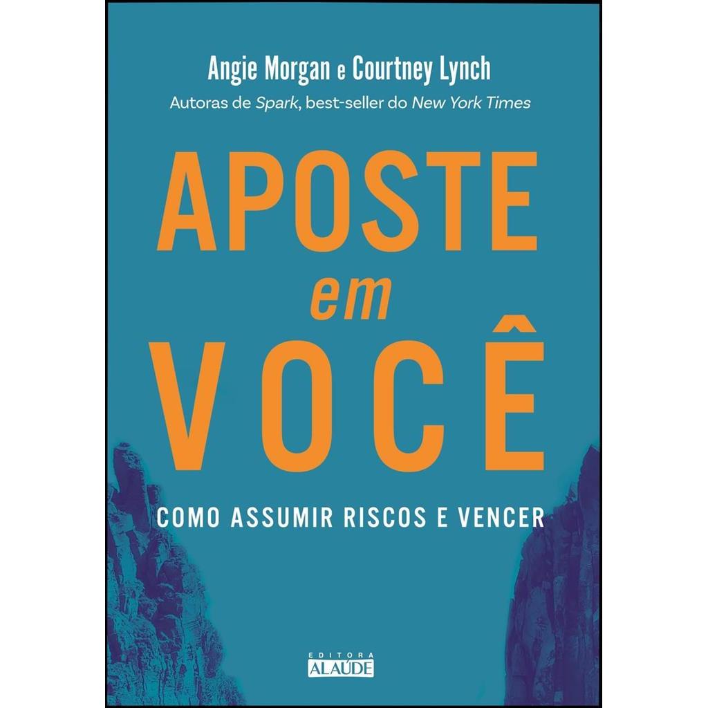 Aposte em você: como assumir riscos e vencer autor Angie Morgan / Courtney Lynch