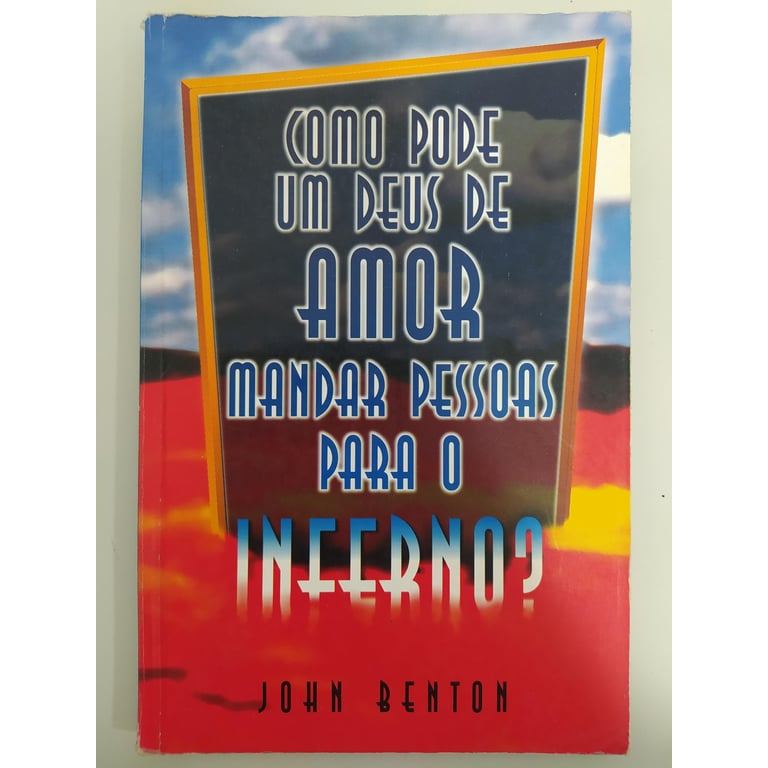 Como pode um deus de amor mandar pessoas para o inferno? de John Benton 8046574