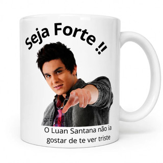 Caneca Seja Forte O Luan Santana Porcelana Premium Presente Criativo