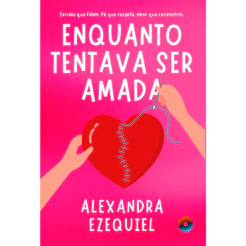Enquanto Tentava Ser Amada | Alexandra Ezequiel