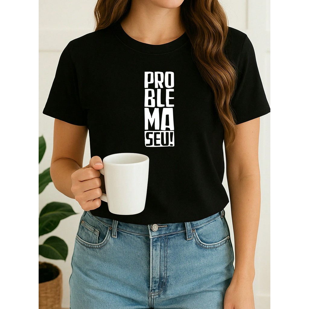 Camiseta Feminina Babylook Frases Engraçadas Problema Seu Estampada Tumblr Blogueira
