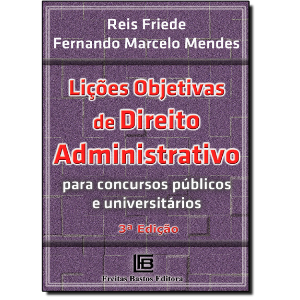 Lições Objetivas de Direito Administrativo: Para Concursos Publicos e Universitarios