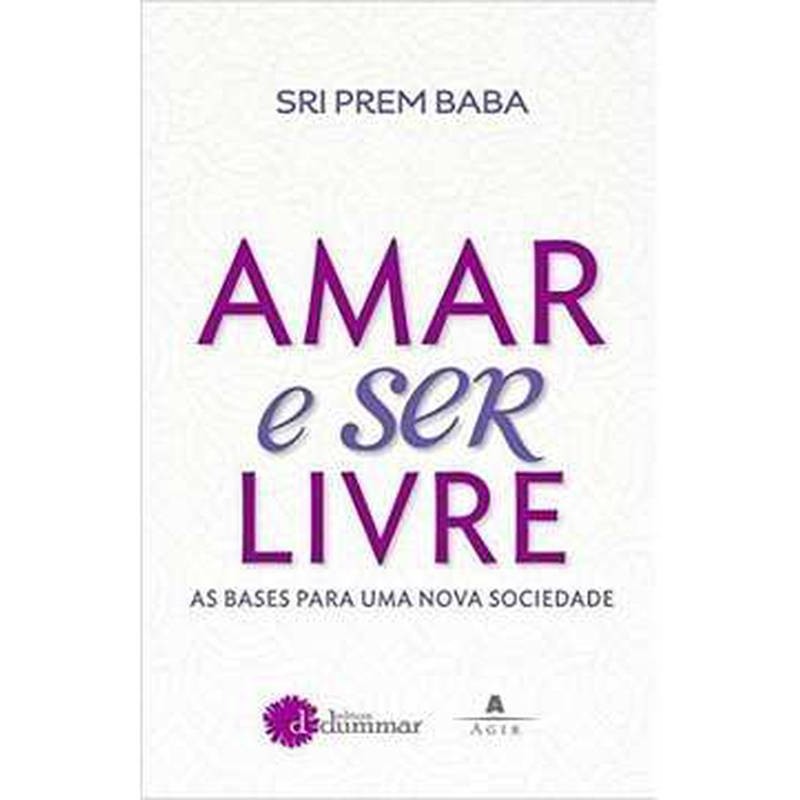 Amar e Ser Livre: as Bases para uma Nova Sociedade de Sri Prem Baba 7583956