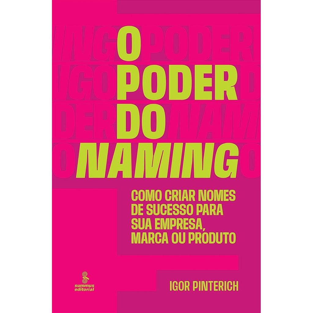 O poder do naming: Como criar nomes de sucesso para sua empresa, marca ou produto autor Igor Pinterich
