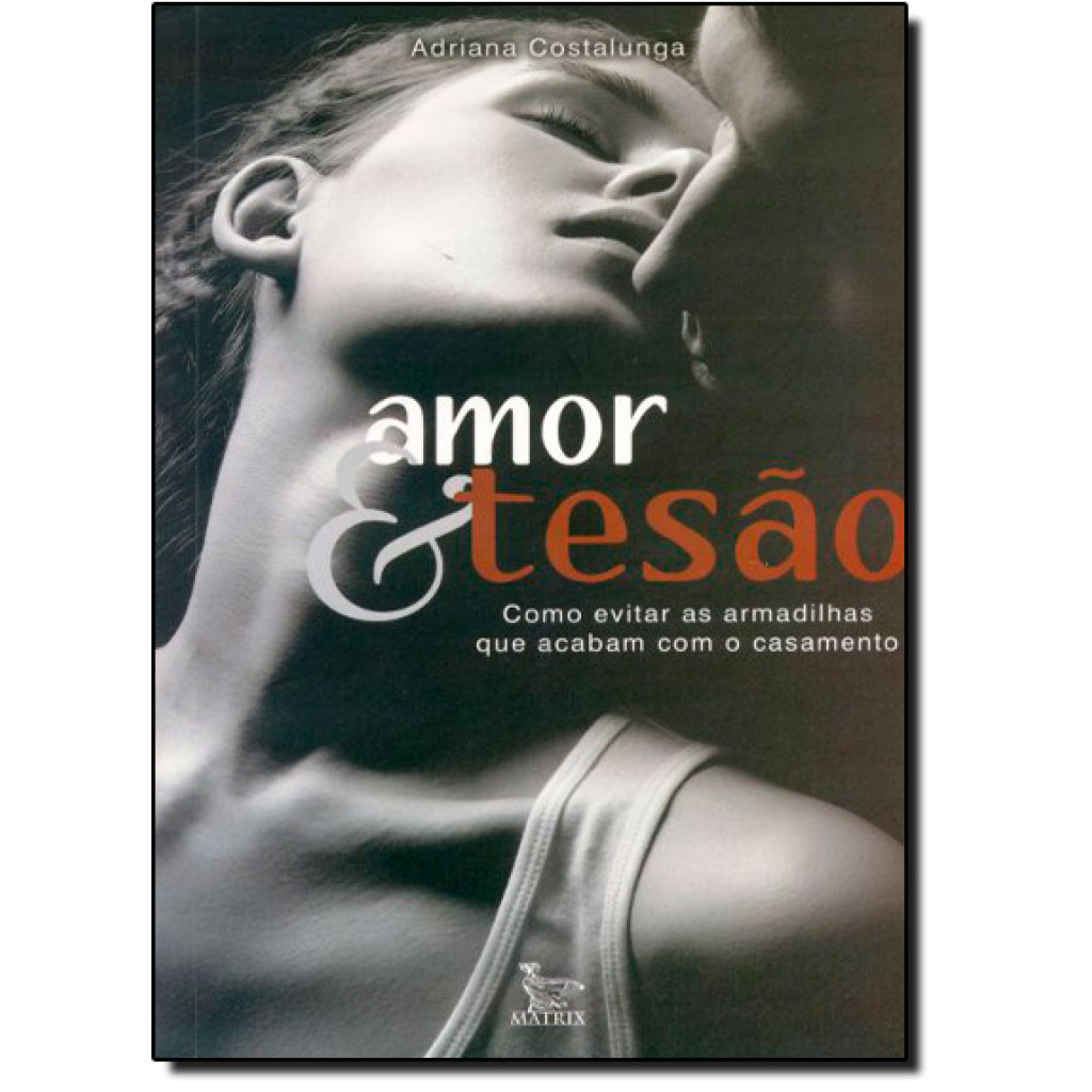 Amor e Tesão: Como Evitar as Armadilhas que Acabam com o Casamento
