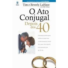 O Ato Conjugal Depois dos 40 | Tim Lahaye | BETÂNIA em Oferta na Shopee