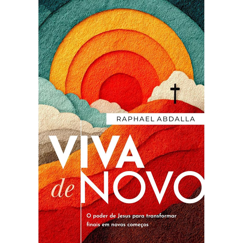 Viva de novo: O poder de Jesus para transformar finais em novos começos | Raphael Abdalla