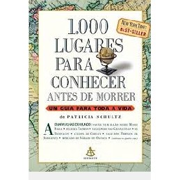 1000 Lugares para Conhecer Antes de Morrer Um guia para toda vida autor Patricia Schultz