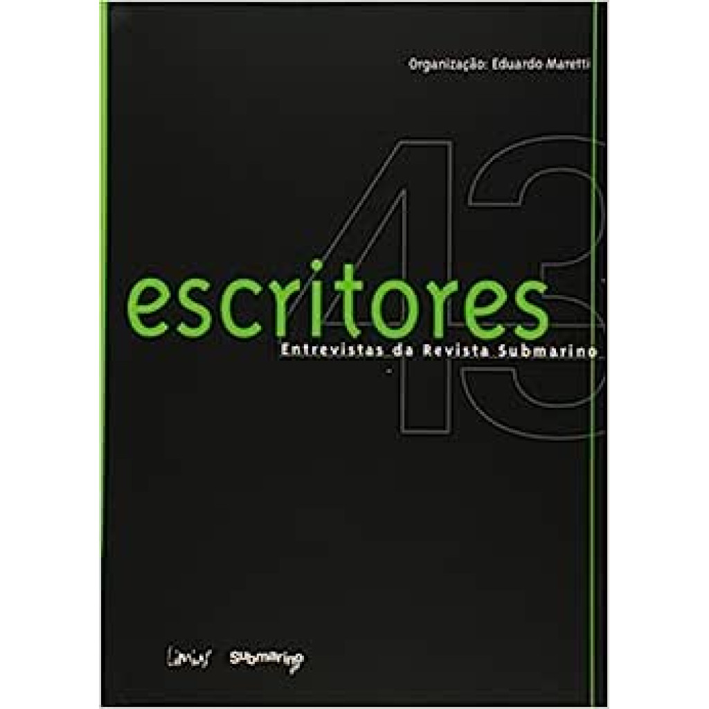 Escritores: 43 Entrevistas Da Revista Submarino