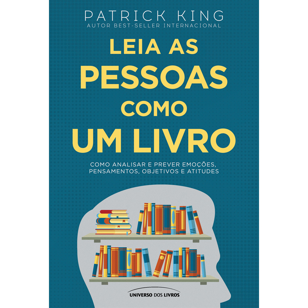 Livro - Leia as pessoas como um livro - por Patrick King - Editora Universo dos Livros ISBN 9786556098449