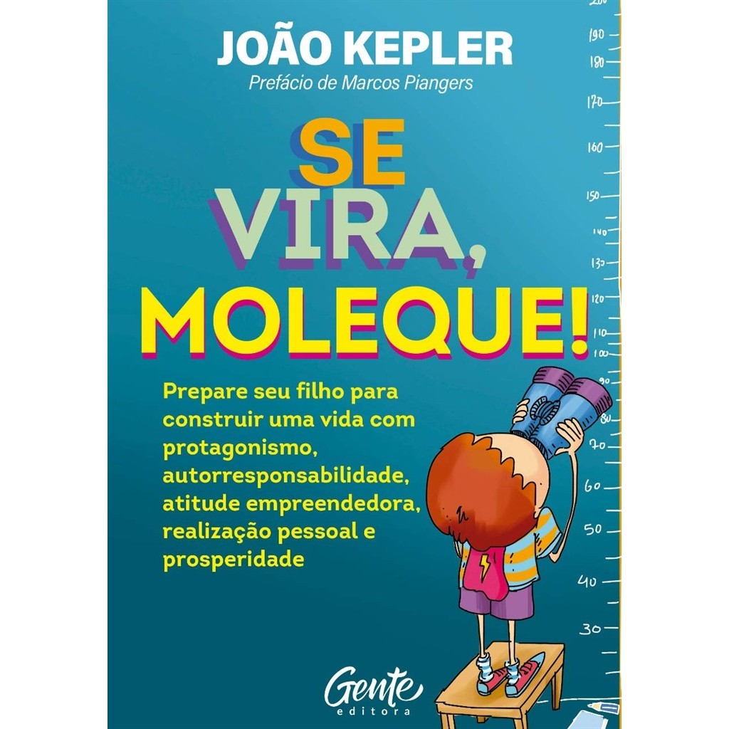 Se vira, moleque! Prepare seu filho para construir uma vida com protagonismo, autorresponsabilidade, atitude empreendedo