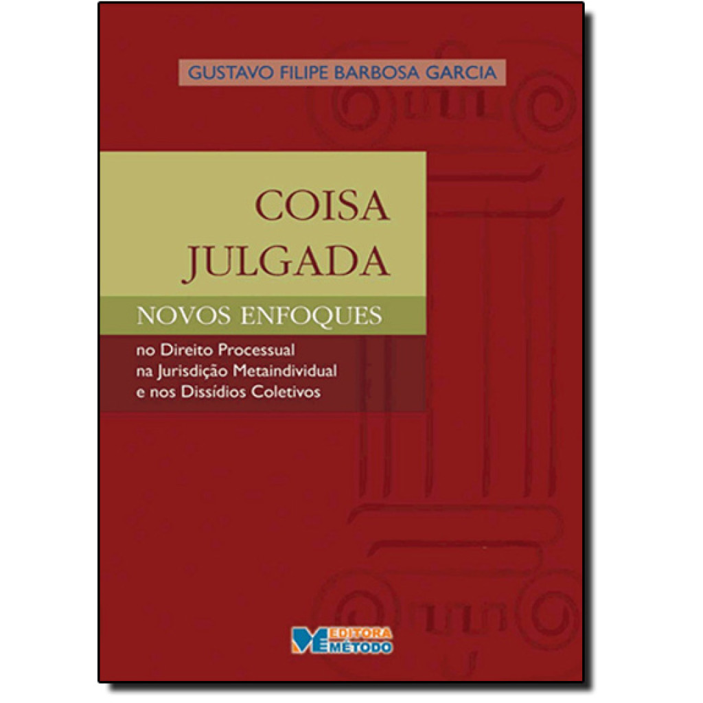 Coisa Julgada: Novos Enfoques no Direito Processual, na Jurisdição Metaindividual e nos Dissídios Coletivos