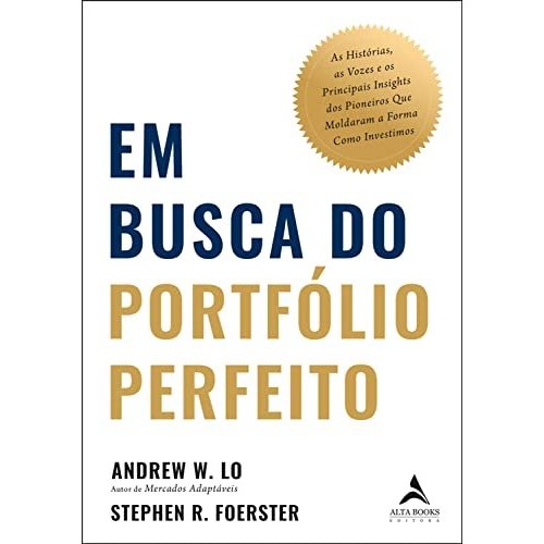 EM BUSCA DO PORTFOLIO PERFEITOAS HISTORIAS, AS VOZES E OS PRINCIPAIS INSIGHTS DOS PIONEIROS QUE M
