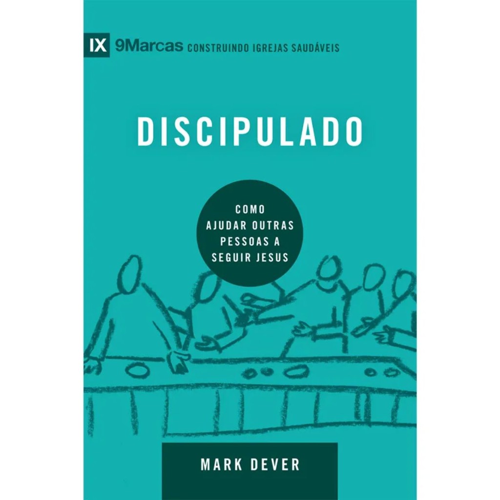 Discipulado | Como ajudar outras pessoas a seguir Jesus | Mark Dever | Série 9Marcas