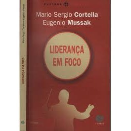 Liderança Em Foco de Eugenio Mussak; Mario Sergio Cortella 7641509