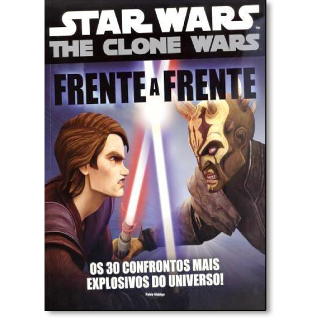 Star Wars The Clone Wars: Os 30 Confrontos Mais Explosivos do Universo! - Frente a Frente