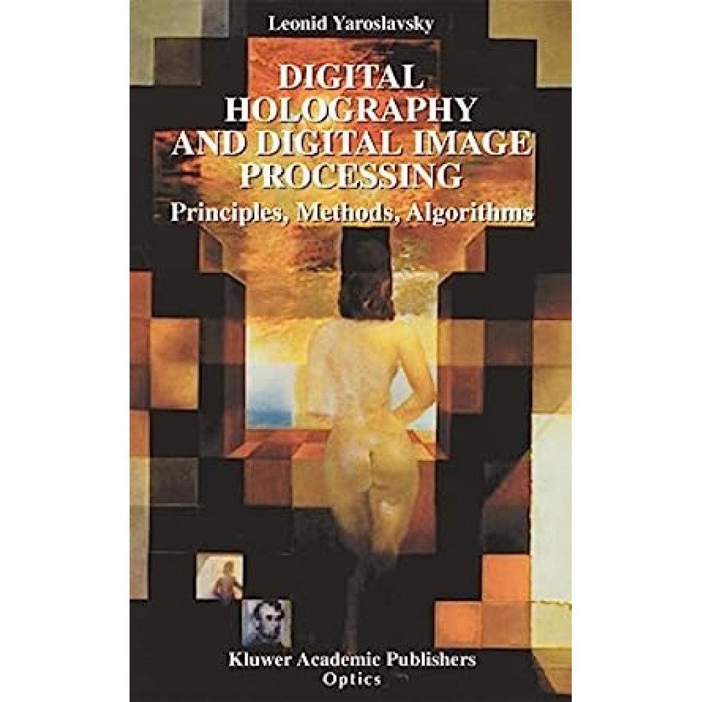 Digital Holography And Digital Image Processing - Principles, Methods, Algorithms
