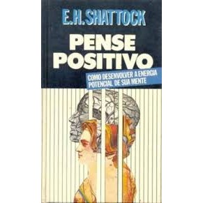 Livro Pense Positivo Como Desenvolver a Energia Potencial de Sua Mente de E.H. Shattock 7488463