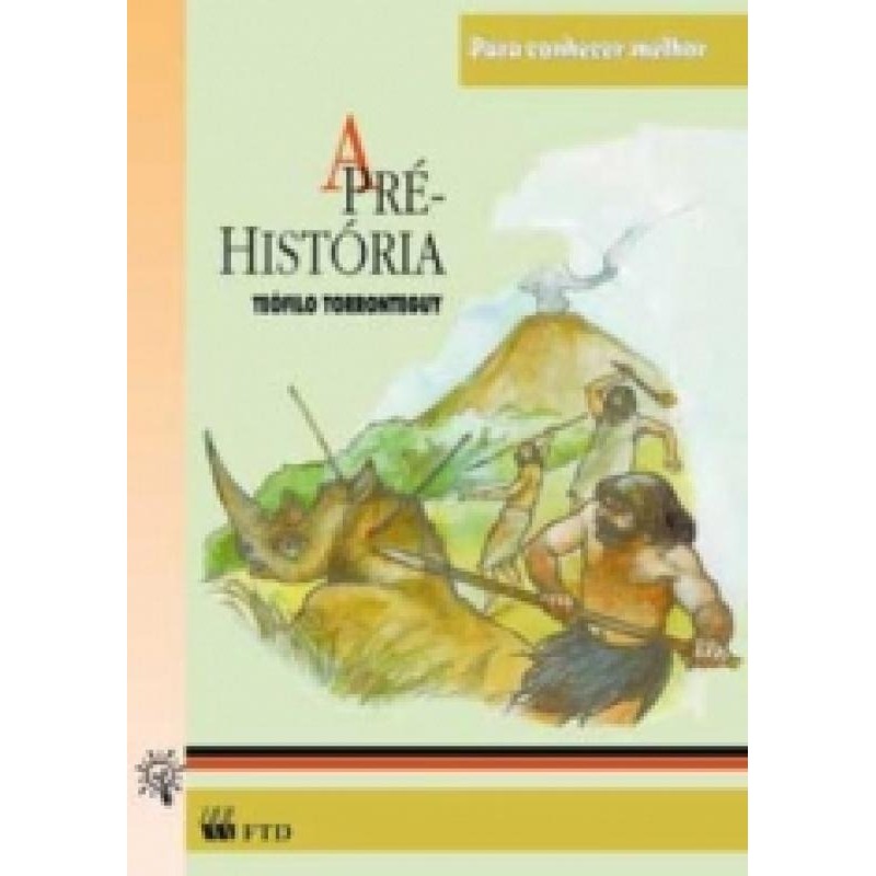 A Pré-história - para Conhecer Melhor - 2ª Edição autor Teófilo Torronteguy - Ilustrações Rogério Borges