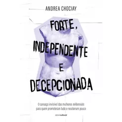Forte, independente e decepcionada