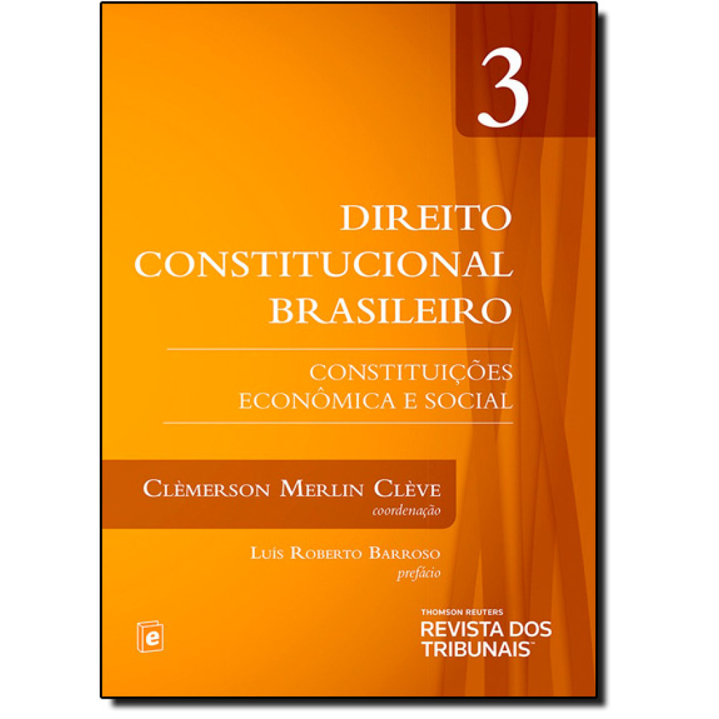 Direito Constitucional Brasileiro: Constituições Econômica e Social - Vol.3 - 2014