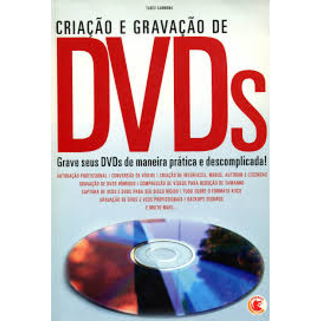 Criação e Gravação de DVD''''s - Grave seus Dvd''''s De Maneira Prática e Descomplicada!