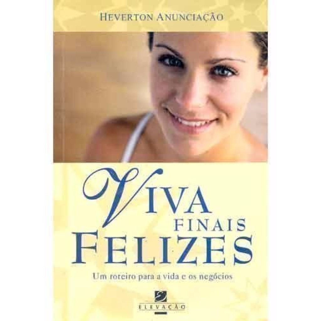 Viva Finais Felizes - Um Roteiro Para A Vida E Os Negocios
