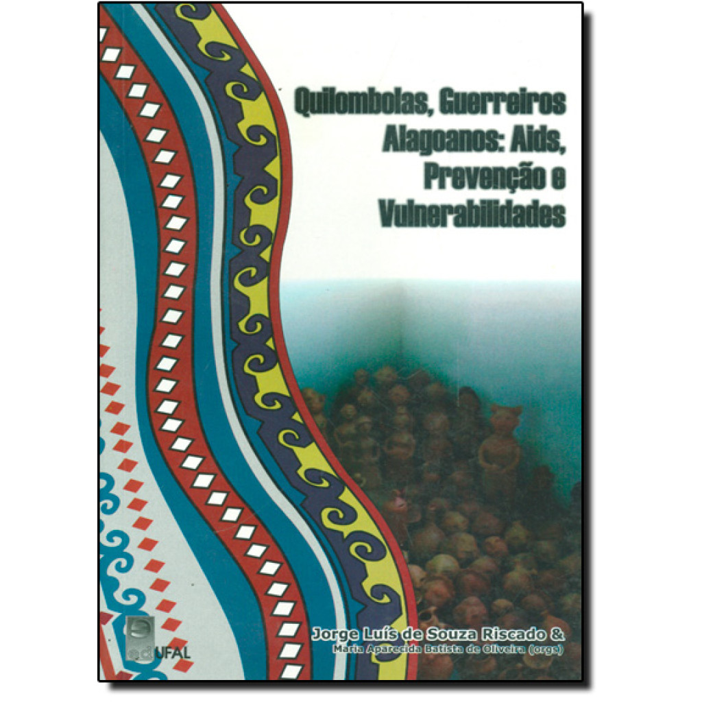 Quilombolas, Guerreiros Alagoanos : Aids, Prevenção e Vulnerabilidades