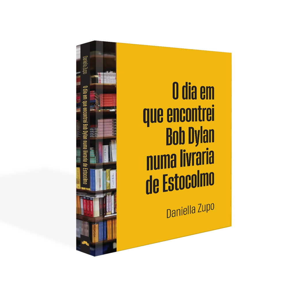 o dia em que encontrei Bob Dylan numa livraria de estocolmo (autografado) autor Daniella Zupo