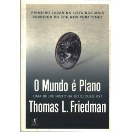 O Mundo é Plano - Uma Breve História do Século Xxi de Thomas L. Friedman