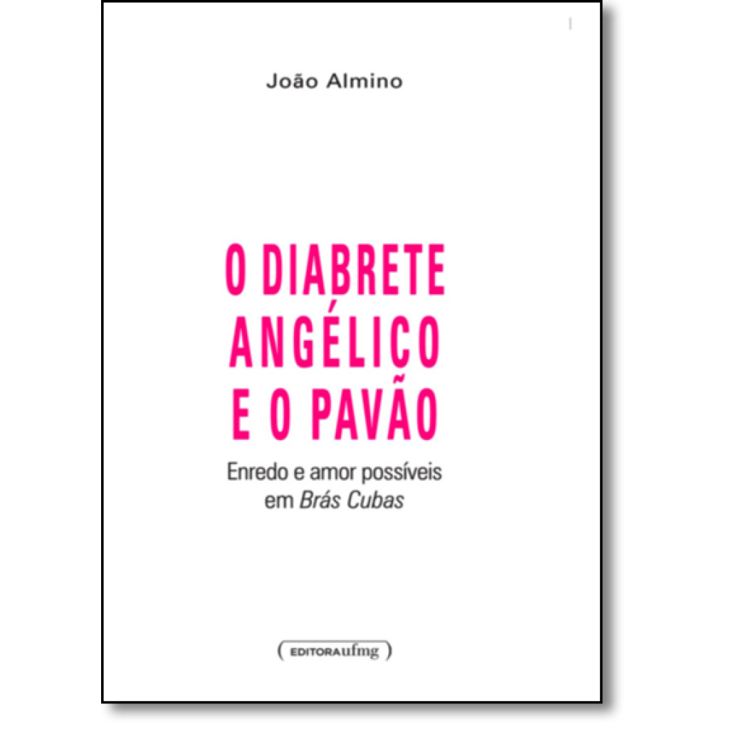 Diabrete Angélico e o Pavão, O: Enredo e Amor Possíveis em Brás Cubas