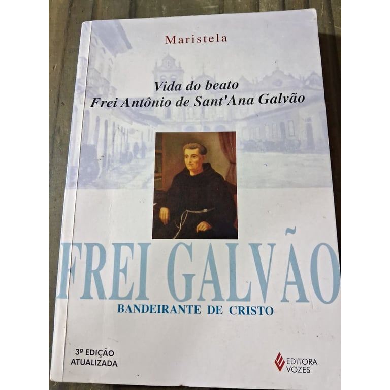 Frei Galvão, Bandeirante de Cristo: vida do Beato Frei Antônio de Sant'Ana Galvão de Maristela (relig... 3972851