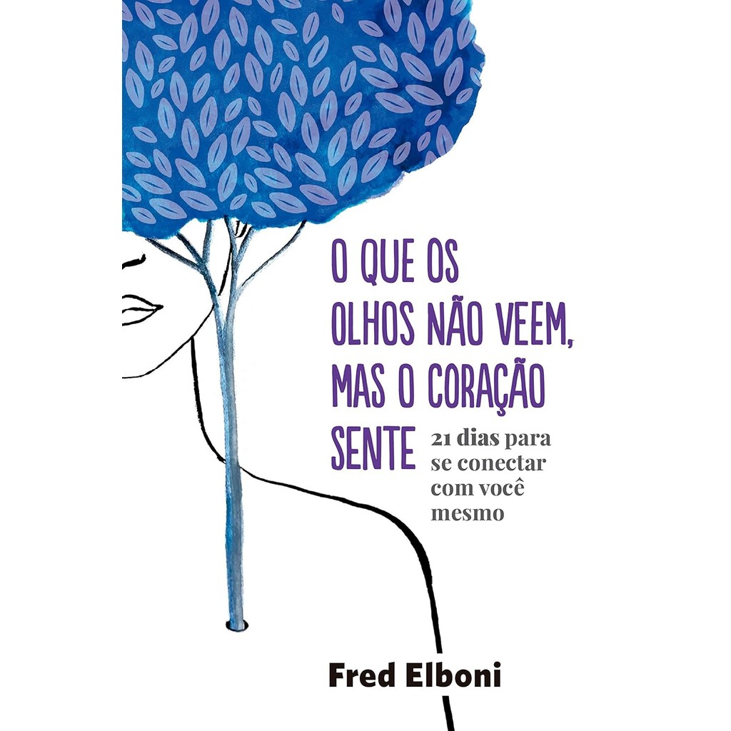 O Que os Olhos Não Veem, Mas o Coração Sente: 21 Dias Para se Conectar com Você Mesmo | Fred Elboni em Oferta na Shopee