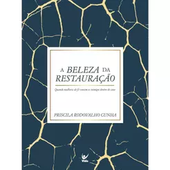 A Beleza da Restauração |Quando Mulheres de Fé Vencem os Inimigos Dentro de Casa |Priscila Rodovalho