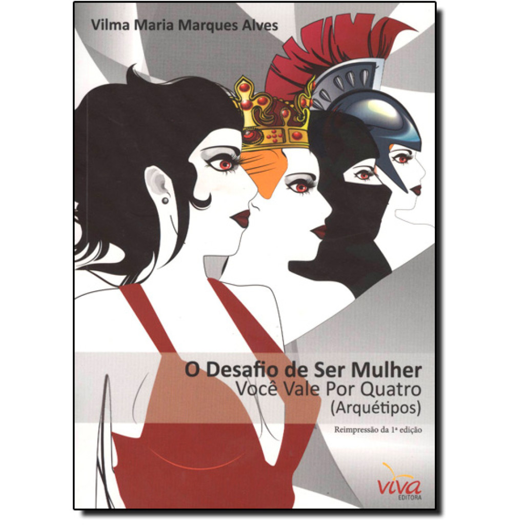 Desafio de Ser Mulher, O: Você Vale Por Quatro Arquétipos