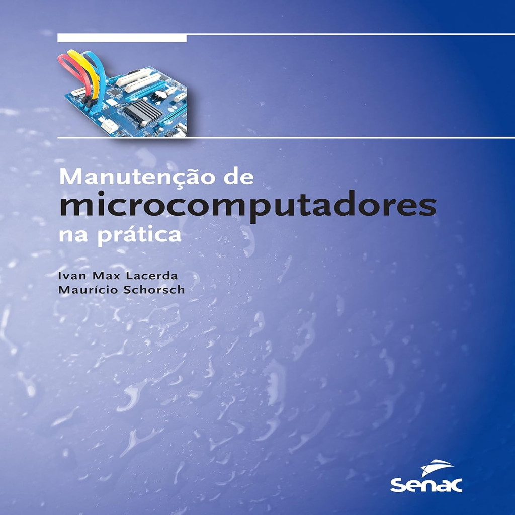 Manutenção de Microcomputadores na Prática autor Mauricio Schorsch (Autor), Ivan Max Freire de Lacerda (Autor)