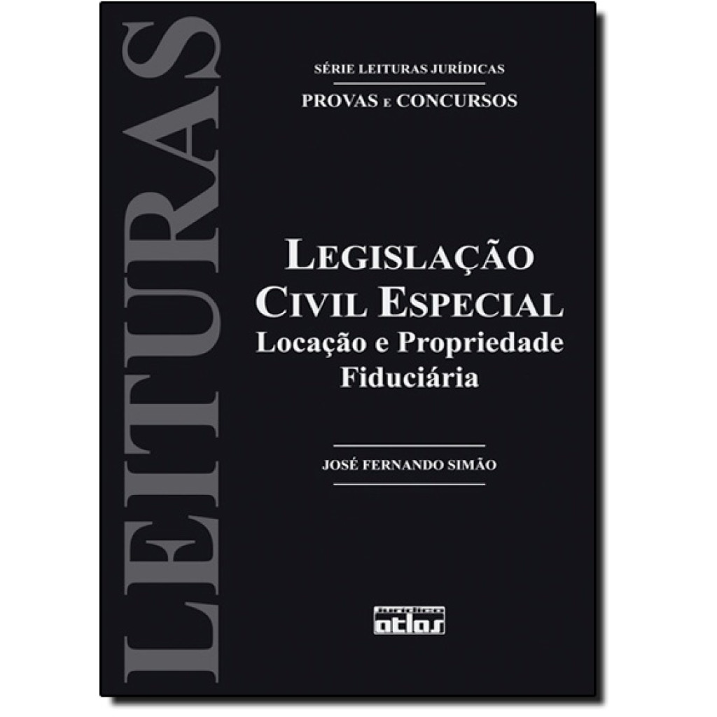 Legislação Civil Especial: Locação e Propriedade Fiduciária - Vol.30 - Série Leituras Jurídicas