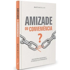 Amizade ou Conveniência? | Katia Bellas