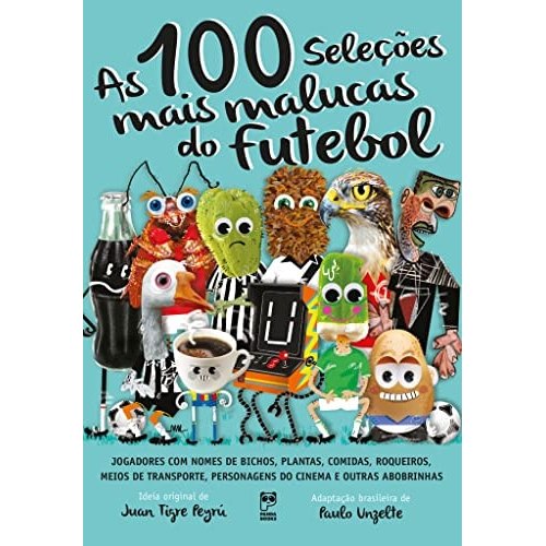 As 100 Seleções Mais Malucas Do Futebol de Juan Tigre Peyru, Paulo Unzelte 8046989