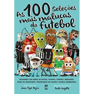 As 100 Seleções Mais Malucas Do Futebol de Juan Tigre Peyru, Paulo Unzelte 8046989
