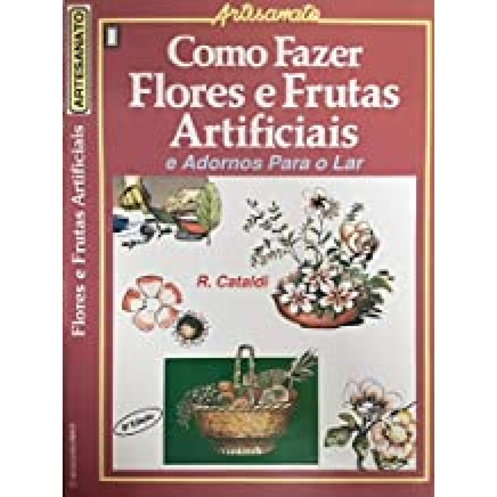Como Fazer Flores e Frutas Artificiais e Adornos para o Lar