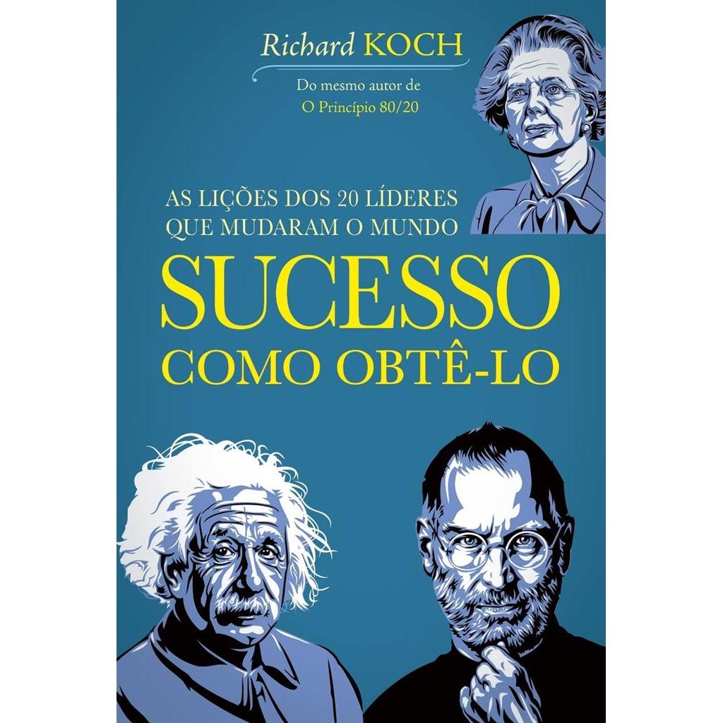 Sucesso: como obtê-lo: 20 Líderes Que Mudaram o Mundo autor Richard Koch