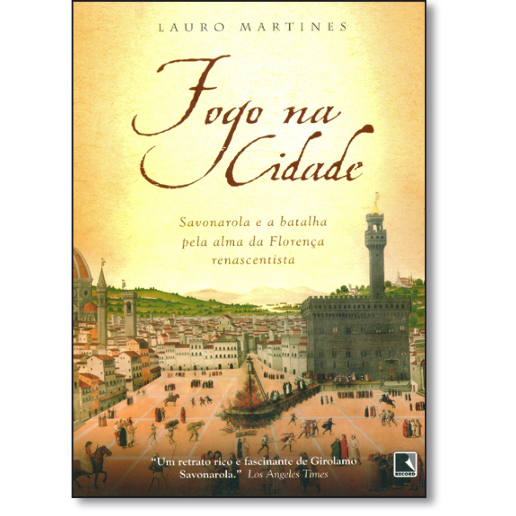 Fogo na Cidade: Savonarola e a Batalha Pela Ama da Florença Renascentista