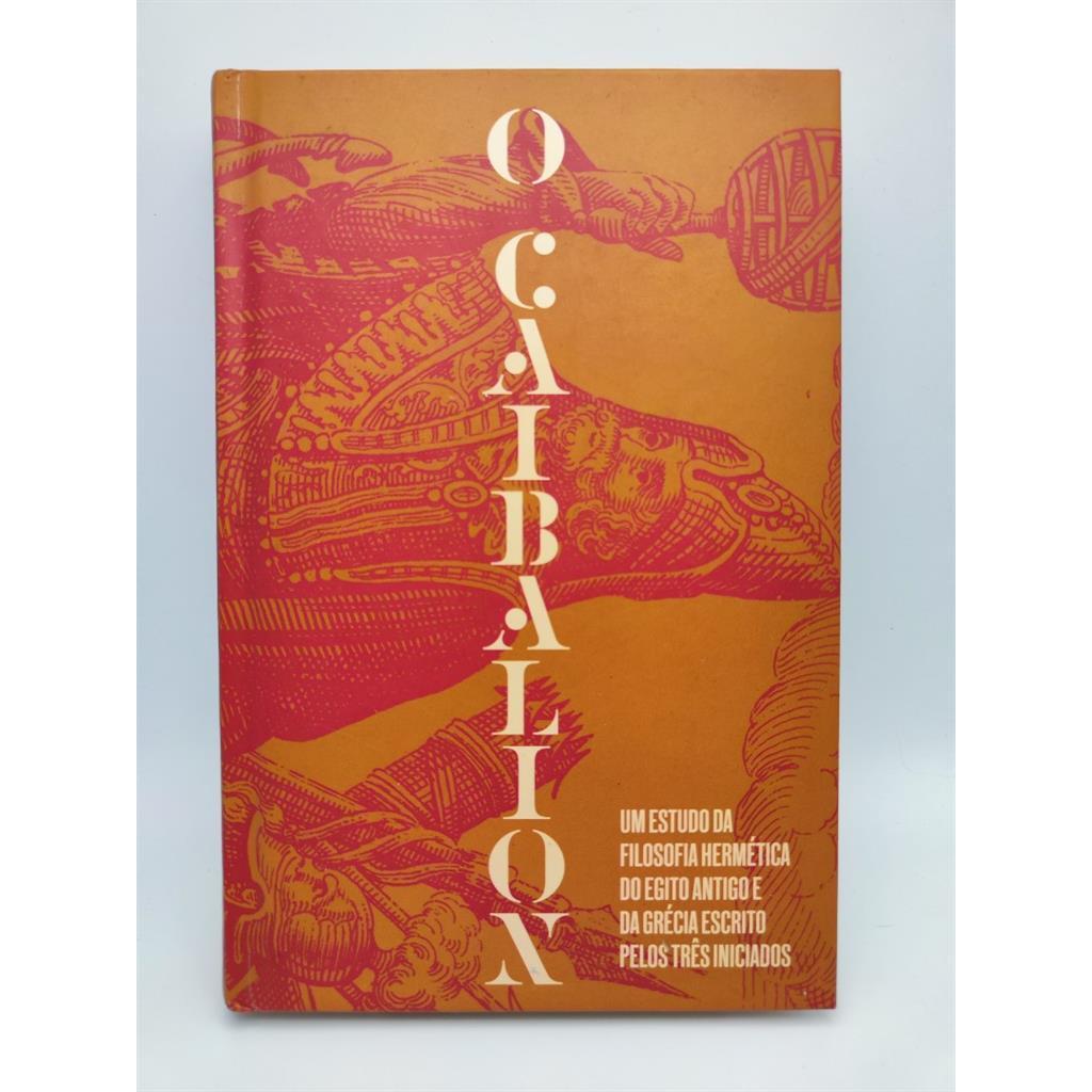 O Caibalion: Um estudo da filosofia hermética do Egito Antigo e da Grécia autor Os Três Iniciados